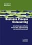 Business Process Outsourcing. Entscheidungs-Leitfaden f�r das Out- und Insourcing von Gesch�ftsprozessen