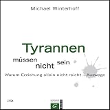 Produkt-Bild: Tyrannen m&uuml;ssen nicht sein: Warum Erziehung allein nicht reicht - Auswege