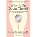 What's Up Down There?: Questions You'd Only Ask Your Gynocologist If She Was Your Best Friend