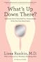 What's Up Down There?: Questions You'd Only Ask Your Gynecologist If She Was Your Best Friend