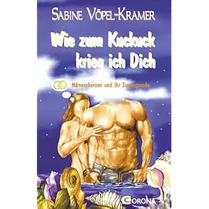 Wie zum Kuckuck krieg ich Dich: Männerherzen und ihr Zugangscode