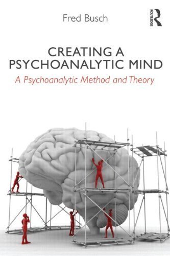 Creating a Psychoanalytic Mind: A psychoanalytic method and theory Paperback October 25, 2013