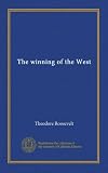 The winning of the West (v.1)