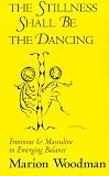 More details of book titled: The Stillness Shall Be the Dancing: Feminine & Masculine in Emerging Balance (Carolyn and Ernest Fay, No 4)