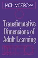 Transformative Dimensions of Adult Learning (Jossey Bass Higher and Adult Education Series)