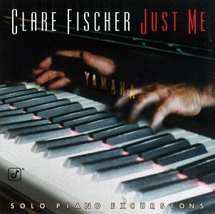 Clare Fischer - Just Me: Solo Piano Excursions - Zortam Music