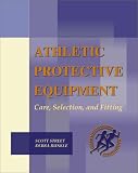 Athletic Protective Equipment: Care, Selection and Fitting