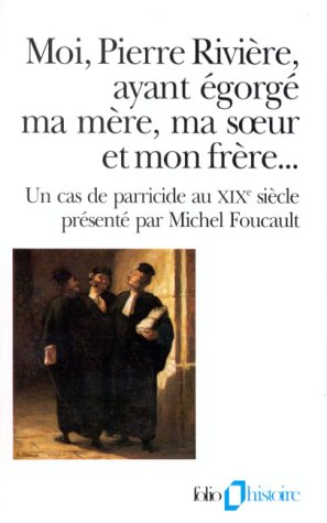Moi, Pierre Rivi�re, ayant �gorg� ma m�re, ma soeur et mon fr�re--