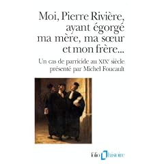 Moi, Pierre Rivi�re, ayant �gorg� ma m�re, ma soeur et mon fr�re--