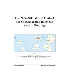 The 2006-2011 World Outlook for Snowboarding Boots for Step-In Bindings by 