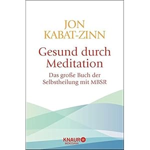 Gesund durch Meditation: Das große Buch der Selbstheilung mit MBSR
