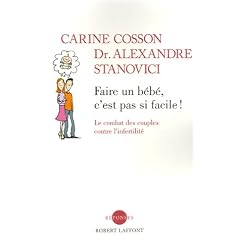 Faire un b�b�, c'est pas si facile ! : Le combat des couples contre l'infertilit�