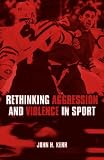 Rethinking Aggression and Violence in Sport