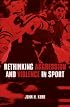 Rethinking Aggression and Violence in Sport