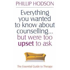 Everything You Wanted to Know About Counselling But Were Too Upset to Ask: The Essential Guide to Therapy