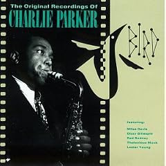 Bird The Original Recordings of Charlie Parker by  Charlie Parker 