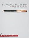 The Incredible Ball Point Pen: A Comprehensive History & Price Guide (Schiffer Book for Collectors)