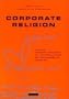 Corporate Religion: Building a Strong Company Through Personality and Corporate Soul
