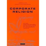 Corporate Religion: Building a Strong Company Through Personality and Corporate Soul