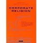 Corporate Religion: Building a Strong Company Through Personality and Corporate Soul
