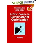 Click here to buy A First Course in Combinatorial Optimization (Cambridge Texts in Applied Mathematics) by  Jon Lee.