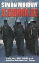 Legionnaire (PB): The Real Life Story of an Englishman in the French Foreign Legion