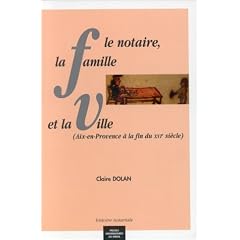 Le notaire, la famille et la ville: Aix-en-Provence � la fin du XVIe si�cle