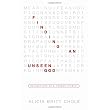 Finding an Unseen God: Reflections of a Former Atheist ~ Alicia Britt Chole