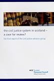 The civil justice system in Scotland a case for review? : the final report of the civil justice advisory group