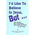 I'd  Like To Believe In Jesus, But...