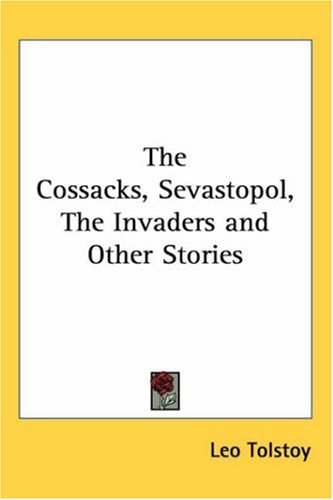 The Cossacks, Sevastopol, The Invaders and Other Stories book cover