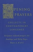 Opening Prayers: Collects in a Contemporary Language - Scripture Related Prayers for Sunday's and Holy Days, Years A, B and C (International Commission Engli)
