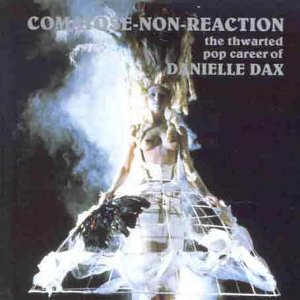 CD-Charts  Search : Comatose Non-Reaction: the Thwarted Pop Career of Danielle Dax