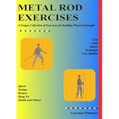 Metal Rod Exercises: A Unique Collection of Exercises for Building Physical Strength