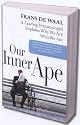 Our Inner Ape: A Leading Primatologist Explains Why We Are Who We Are