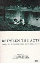 Between the Acts: Lives of Homosexual Men, 1885-1967