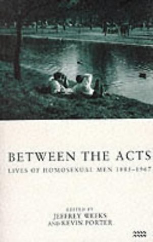 Between the Acts: Lives of Homosexual Men, 1885-1967