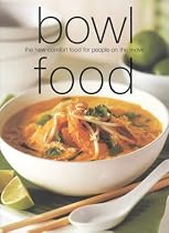 Bowl Food: The New Comfort Food for People on the Move (Chunky Food series) (Cookery)