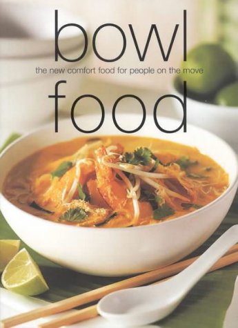 Bowl Food: The New Comfort Food for People on the Move (Chunky Food series) (Cookery)