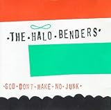 The Halo Benders -  God Don't Make No Junk