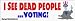 I see Dead People Voting - funny bumper stickers (Medium)