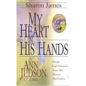 My Heart in His Hands: Ann Judson of Burma by Sharon L. James