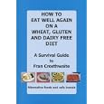 How to Eat Well Again on a Wheat, Gluten and Dairy Free Diet