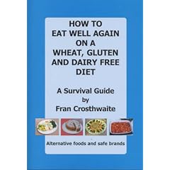 How to Eat Well Again on a Wheat, Gluten and Dairy Free Diet: A Survival Guide