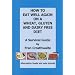 How to Eat Well Again on a Wheat, Gluten and Dairy Free Diet: A Survival Guide