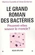 Le grand roman des bact�ries : Peuvent-elles sauver le monde ?