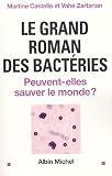 Le grand roman des bact�ries : Peuvent-elles sauver le monde ?