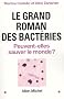 Le grand roman des bact�ries : Peuvent-elles sauver le monde ?