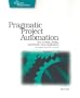 Pragmatic Project Automation: How to Build, Deploy, and Monitor Java Apps