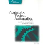 Pragmatic Project Automation: How to Build, Deploy, and Monitor Java Apps